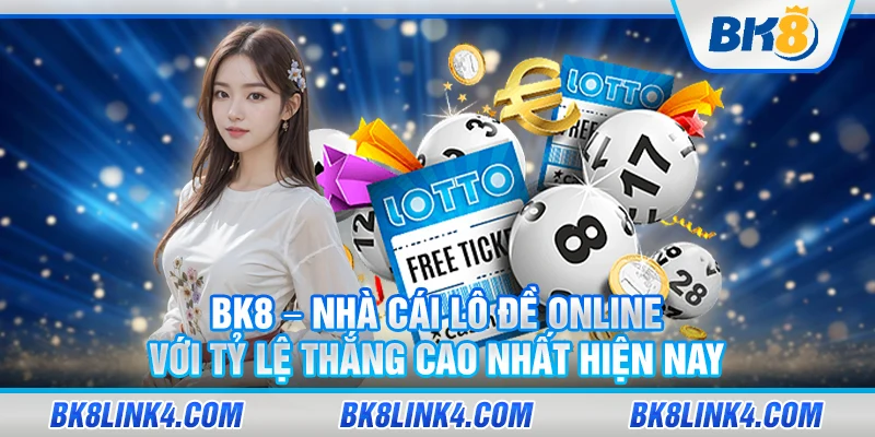 BK8 – Nhà cái lô đề online với tỷ lệ thắng cao nhất hiện nay