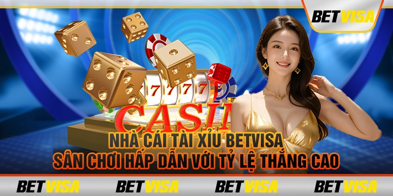 Nhà cái tài xỉu Betvisa: Sân chơi hấp dẫn với tỷ lệ thắng cao